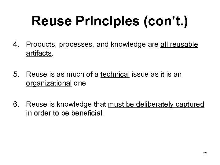 Reuse Principles (con’t. ) 4. Products, processes, and knowledge are all reusable artifacts. 5.