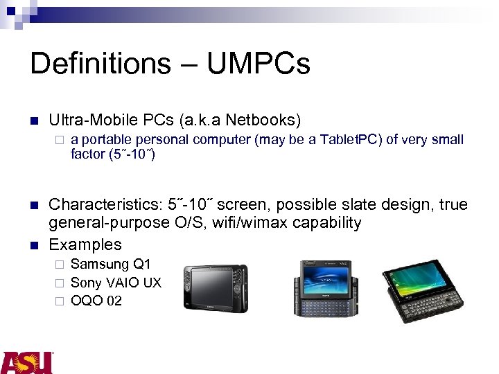 Definitions – UMPCs n Ultra-Mobile PCs (a. k. a Netbooks) ¨ n n a