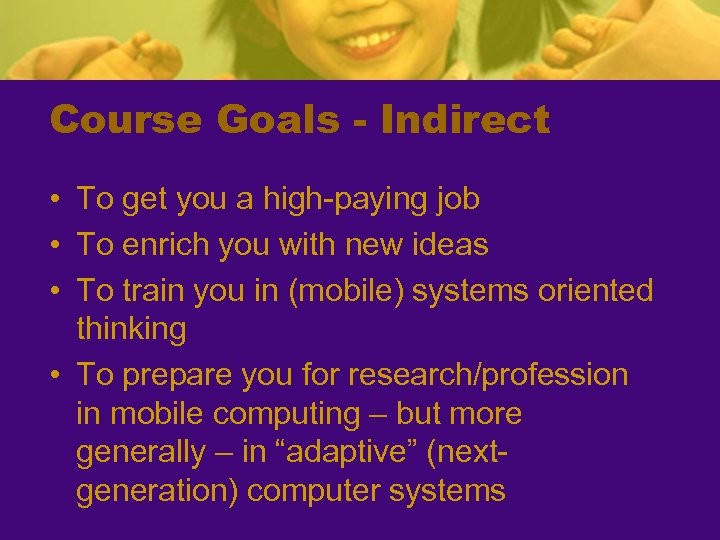 Course Goals - Indirect • To get you a high-paying job • To enrich