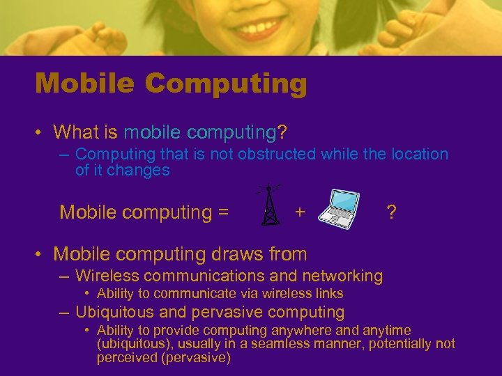 Mobile Computing • What is mobile computing? – Computing that is not obstructed while
