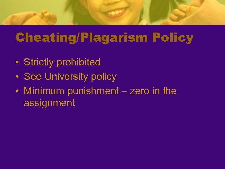 Cheating/Plagarism Policy • Strictly prohibited • See University policy • Minimum punishment – zero