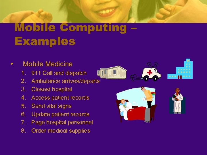 Mobile Computing – Examples • Mobile Medicine 1. 2. 3. 4. 5. 6. 7.