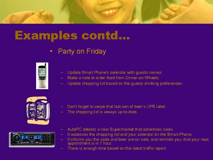 Examples contd… • Party on Friday – Update Smart Phone’s calendar with guests names.