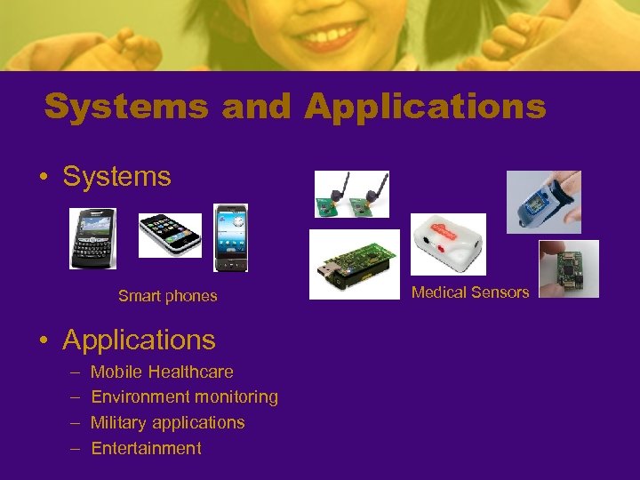 Systems and Applications • Systems Smart phones • Applications – – Mobile Healthcare Environment