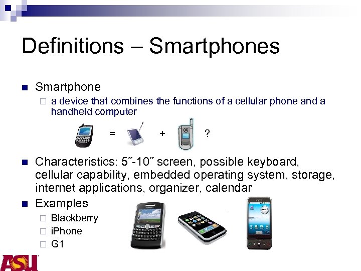 Definitions – Smartphones n Smartphone ¨ a device that combines the functions of a