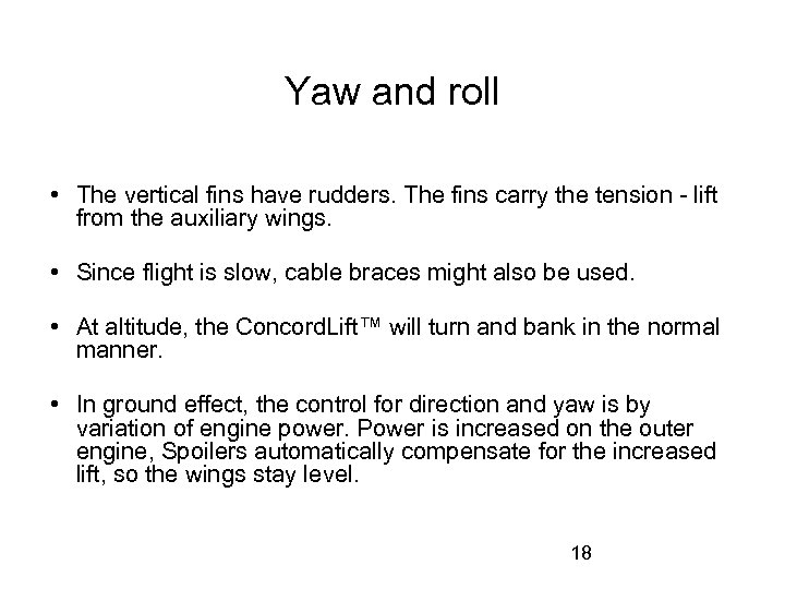 Yaw and roll • The vertical fins have rudders. The fins carry the tension