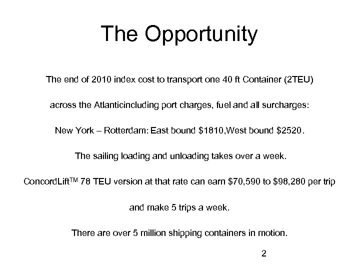 The Opportunity The end of 2010 index cost to transport one 40 ft Container