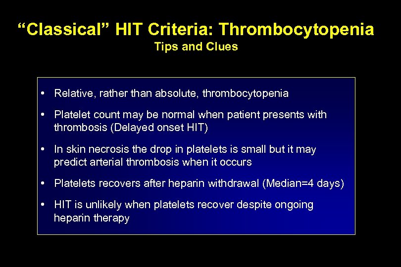 “Classical” HIT Criteria: Thrombocytopenia Tips and Clues • Relative, rather than absolute, thrombocytopenia •