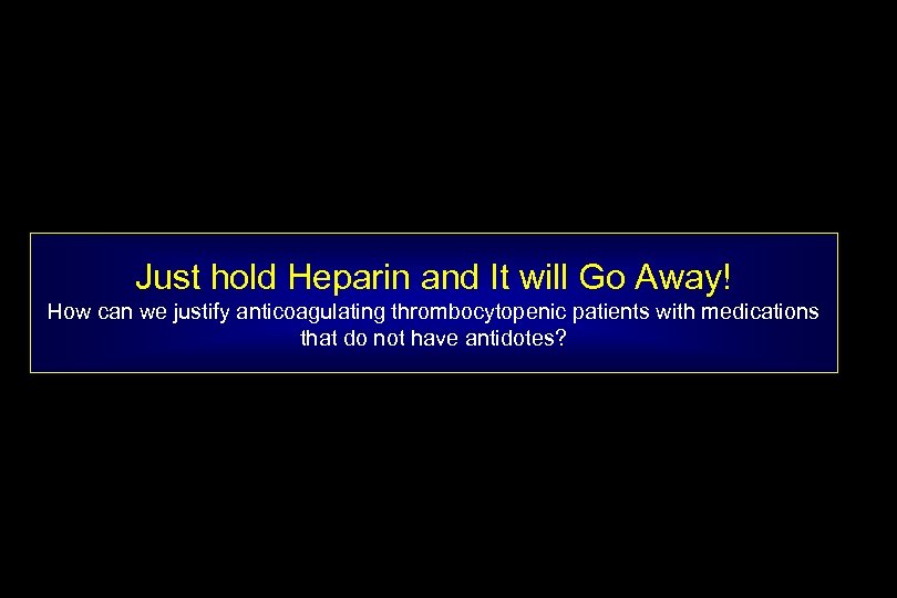 Just hold Heparin and It will Go Away! How can we justify anticoagulating thrombocytopenic