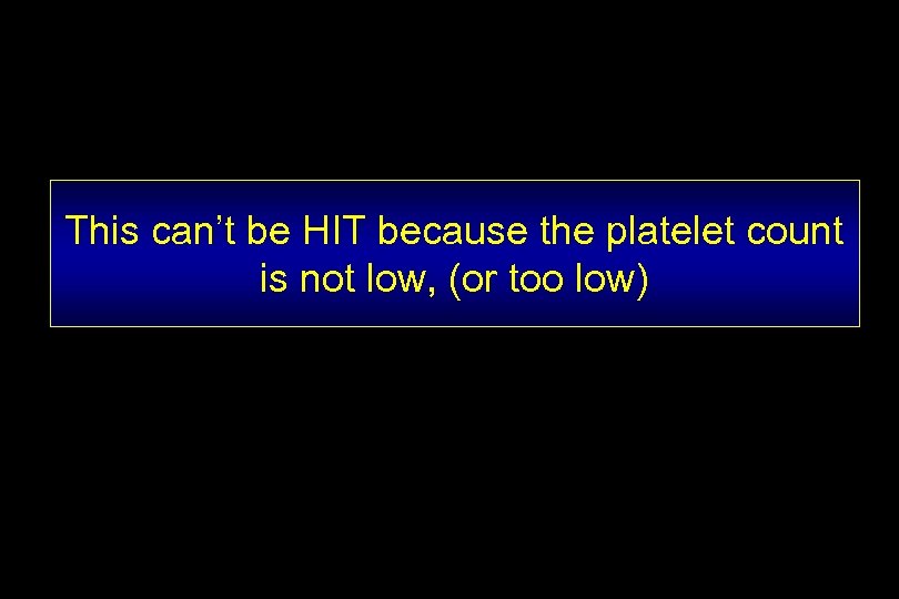 This can’t be HIT because the platelet count is not low, (or too low)