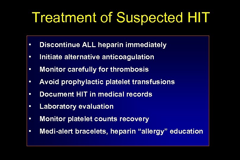 Treatment of Suspected HIT • Discontinue ALL heparin immediately • Initiate alternative anticoagulation •