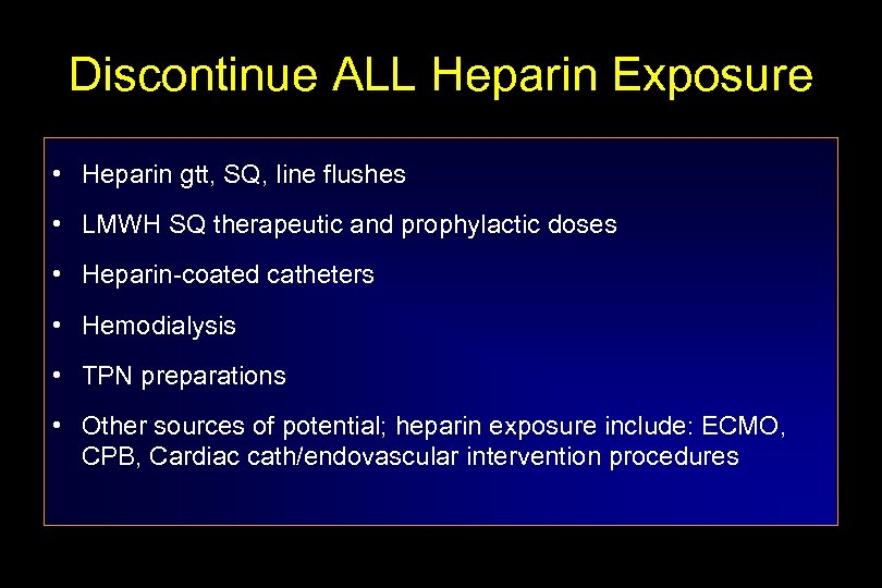 Discontinue ALL Heparin Exposure • Heparin gtt, SQ, line flushes • LMWH SQ therapeutic