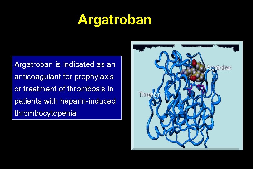 Argatroban is indicated as an anticoagulant for prophylaxis or treatment of thrombosis in patients