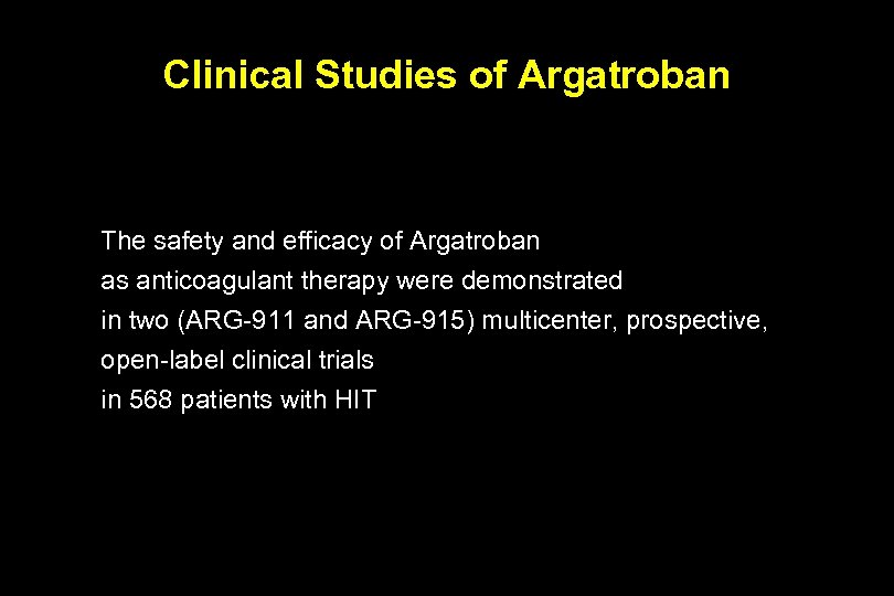 Clinical Studies of Argatroban The safety and efficacy of Argatroban as anticoagulant therapy were