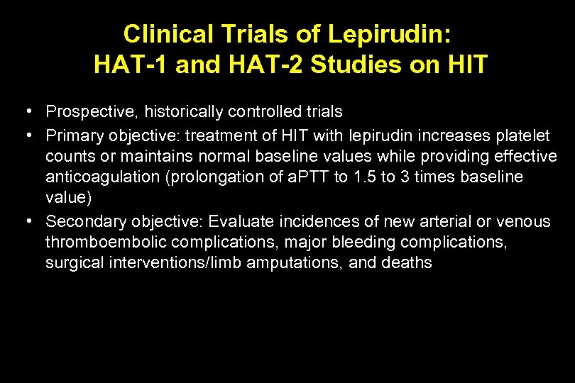 Clinical Trials of Lepirudin: HAT-1 and HAT-2 Studies on HIT • Prospective, historically controlled