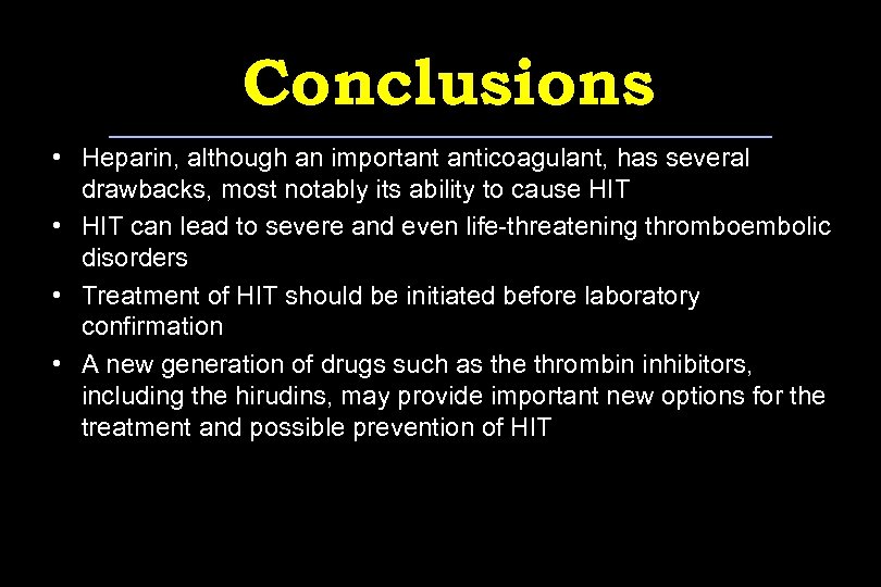 Conclusions • Heparin, although an important anticoagulant, has several drawbacks, most notably its ability