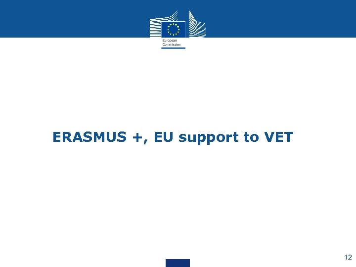 ERASMUS +, EU support to VET 12 