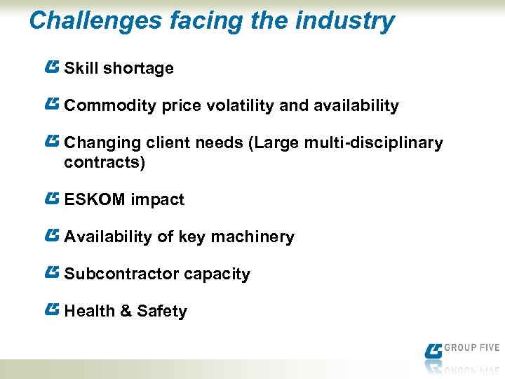 Challenges facing the industry Skill shortage Commodity price volatility and availability Changing client needs