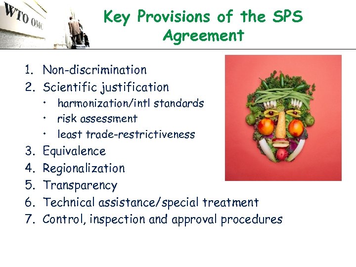 Key Provisions of the SPS Agreement 1. Non-discrimination 2. Scientific justification • harmonization/intl standards