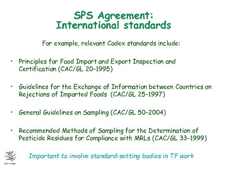SPS Agreement: International standards For example, relevant Codex standards include: • Principles for Food