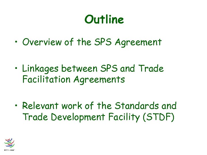 Outline • Overview of the SPS Agreement • Linkages between SPS and Trade Facilitation