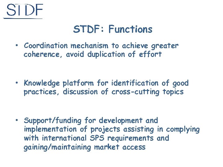 STDF: Functions • Coordination mechanism to achieve greater coherence, avoid duplication of effort •