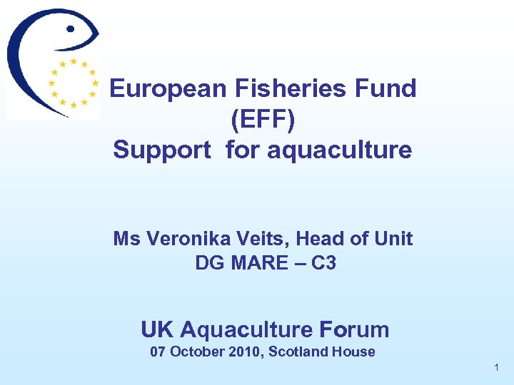 European Fisheries Fund (EFF) Support for aquaculture Ms Veronika Veits, Head of Unit DG