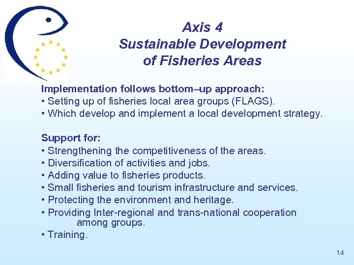 Axis 4 Sustainable Development of Fisheries Areas Implementation follows bottom–up approach: • Setting up