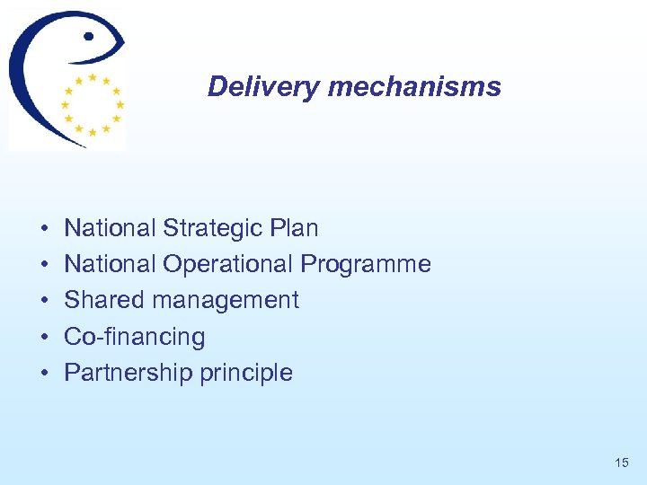 Delivery mechanisms • • • National Strategic Plan National Operational Programme Shared management Co-financing