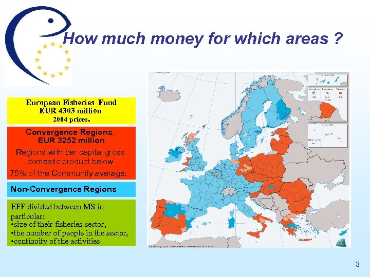 How much money for which areas ? European Fisheries Fund EUR 4303 million 2004