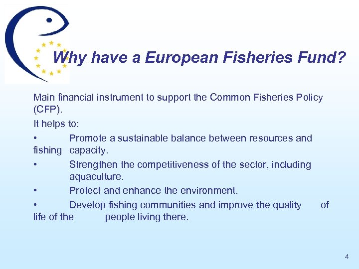 Why have a European Fisheries Fund? Main financial instrument to support the Common Fisheries