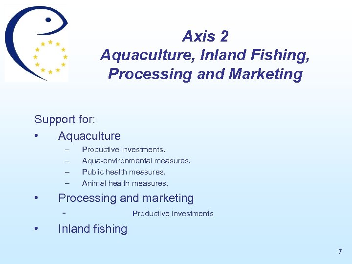 Axis 2 Aquaculture, Inland Fishing, Processing and Marketing Support for: • Aquaculture – –