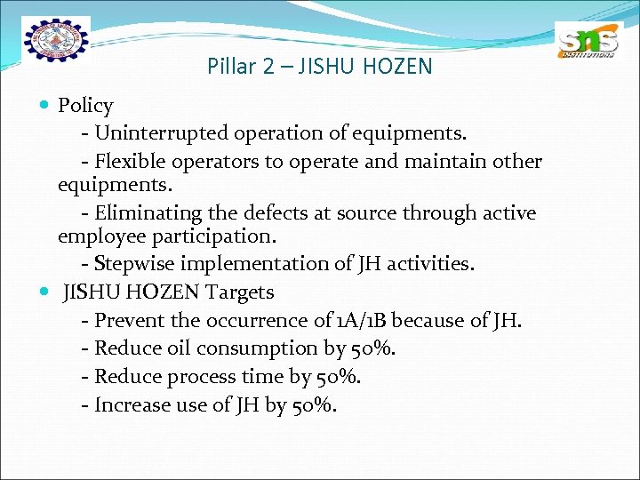 Pillar 2 – JISHU HOZEN Policy - Uninterrupted operation of equipments. - Flexible operators