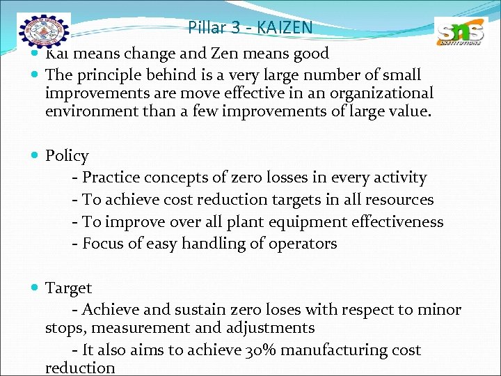 Pillar 3 - KAIZEN Kai means change and Zen means good The principle behind