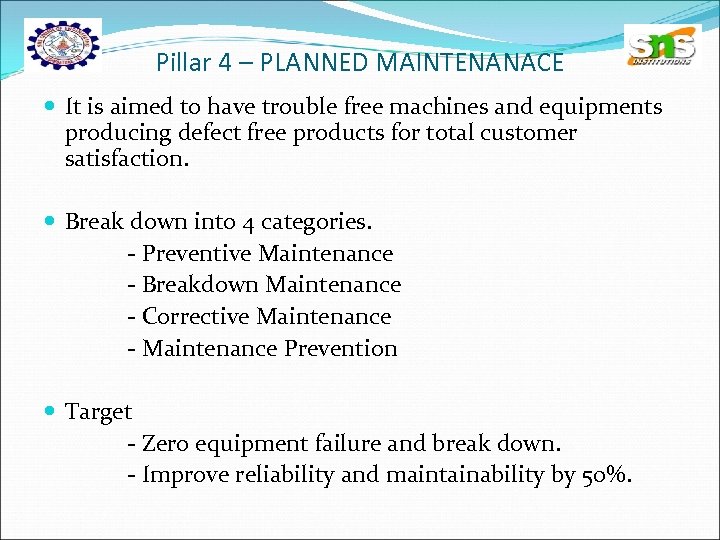 Pillar 4 – PLANNED MAINTENANACE It is aimed to have trouble free machines and