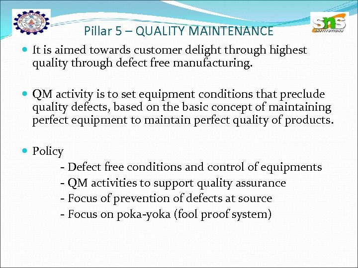 Pillar 5 – QUALITY MAINTENANCE It is aimed towards customer delight through highest quality