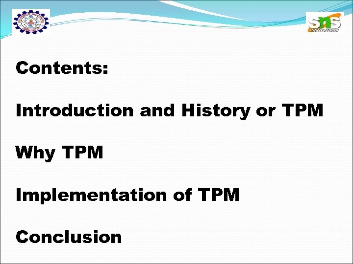 Contents: Introduction and History or TPM Why TPM Implementation of TPM Conclusion 