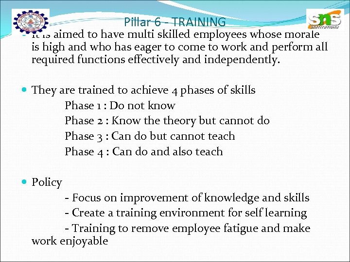 Pillar 6 - TRAINING It is aimed to have multi skilled employees whose morale