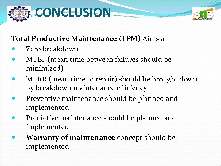 CONCLUSION Total Productive Maintenance (TPM) Aims at Zero breakdown MTBF (mean time between failures