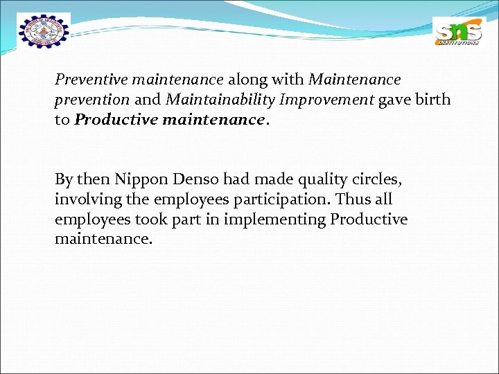 Preventive maintenance along with Maintenance prevention and Maintainability Improvement gave birth to Productive maintenance.