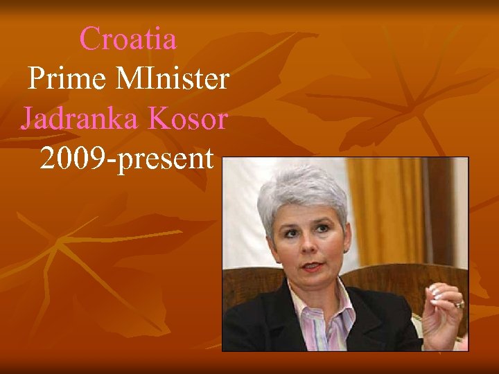 Croatia Prime MInister Jadranka Kosor 2009 -present 