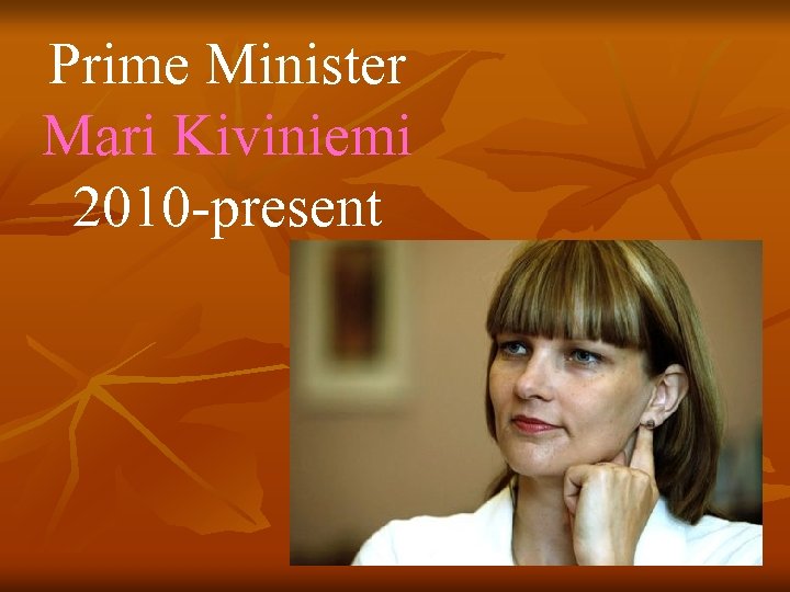 Prime Minister Mari Kiviniemi 2010 -present 