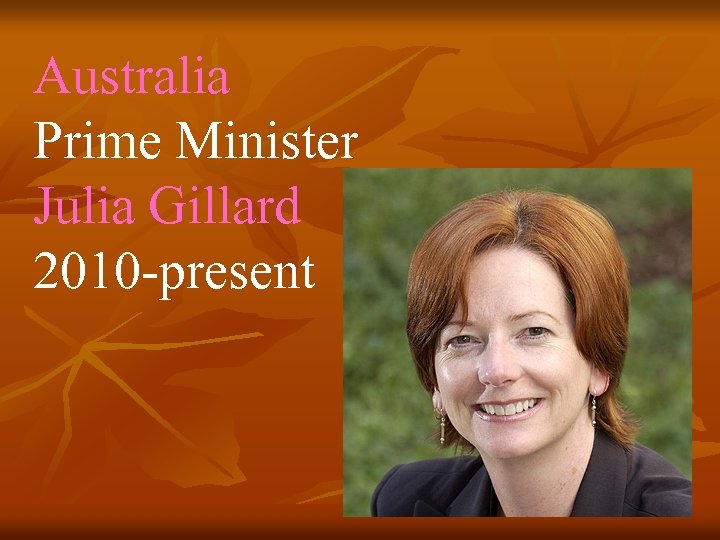 Australia Prime Minister Julia Gillard 2010 -present 