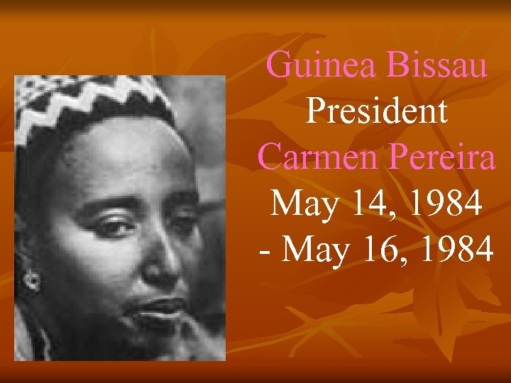 Guinea Bissau President Carmen Pereira May 14, 1984 - May 16, 1984 