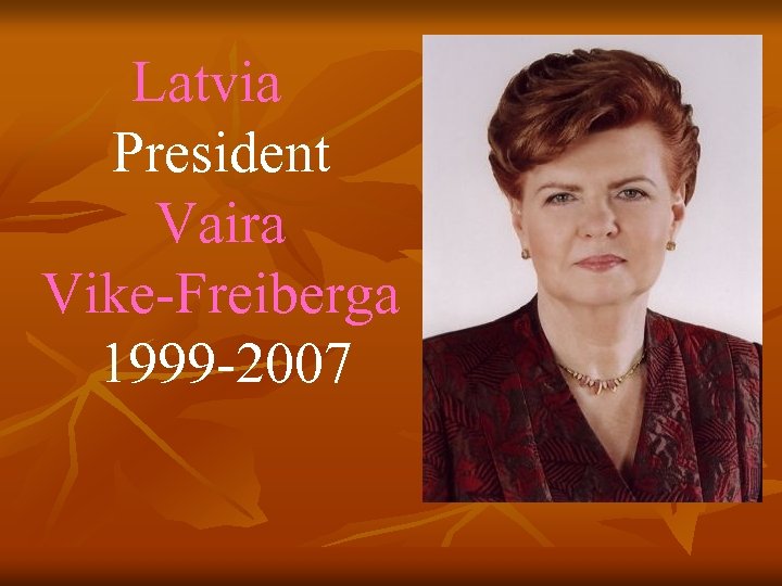 Latvia President Vaira Vike-Freiberga 1999 -2007 