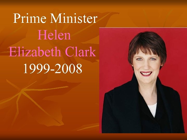 Prime Minister Helen Elizabeth Clark 1999 -2008 