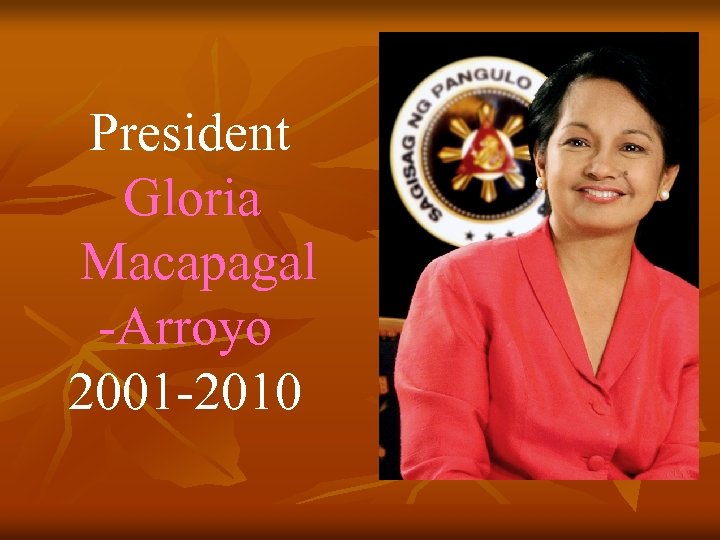 President Gloria Macapagal -Arroyo 2001 -2010 