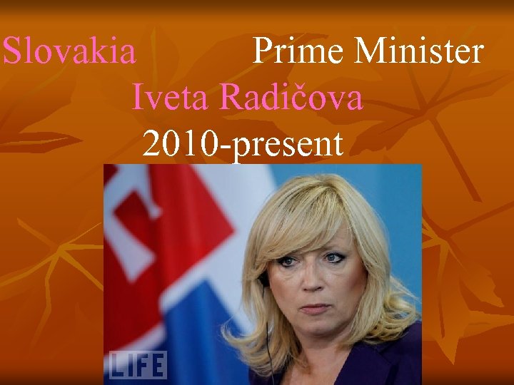 Slovakia Prime Minister Iveta Radičova 2010 -present 