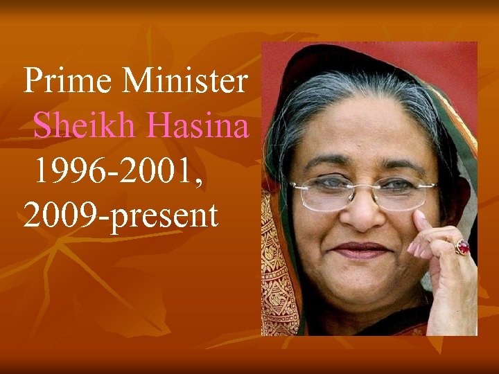 Prime Minister Sheikh Hasina 1996 -2001, 2009 -present 