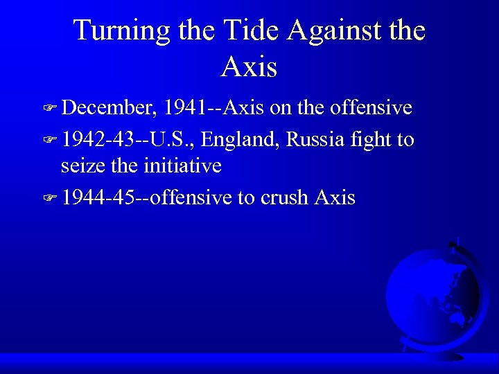 Turning the Tide Against the Axis F December, 1941 --Axis on the offensive F